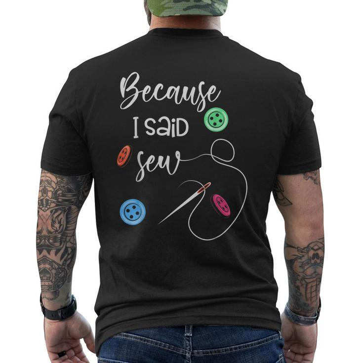 Because I Said Sew Sewing Quote Sewers  Mens Back Print T-shirt