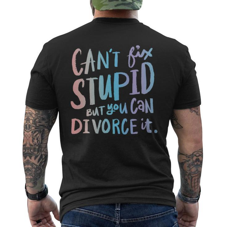 Cant Fix Stupid But You Can Divorce It - Funny Quote Humor   Humor Gifts Mens Back Print T-shirt