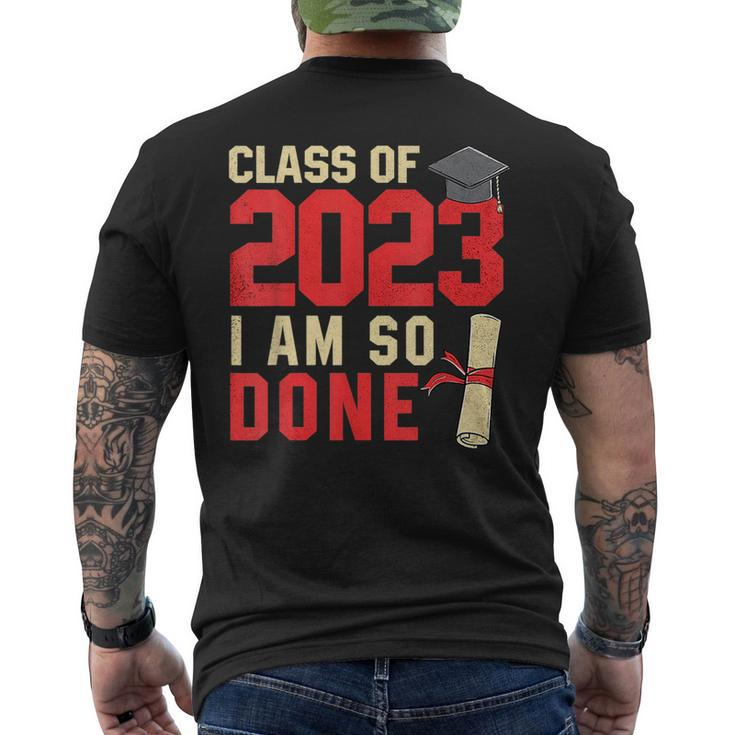 Class Of 2023 I Am So Done Senior Graduation For Him Her  Mens Back Print T-shirt