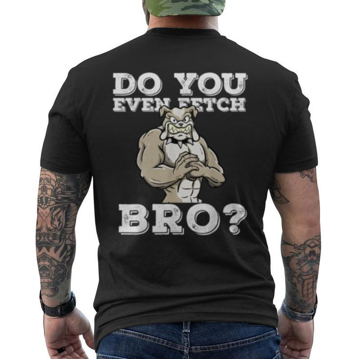 Do You Even Fetch Bro Motivational Dog Pun Workout Bulldog  Mens Back Print T-shirt