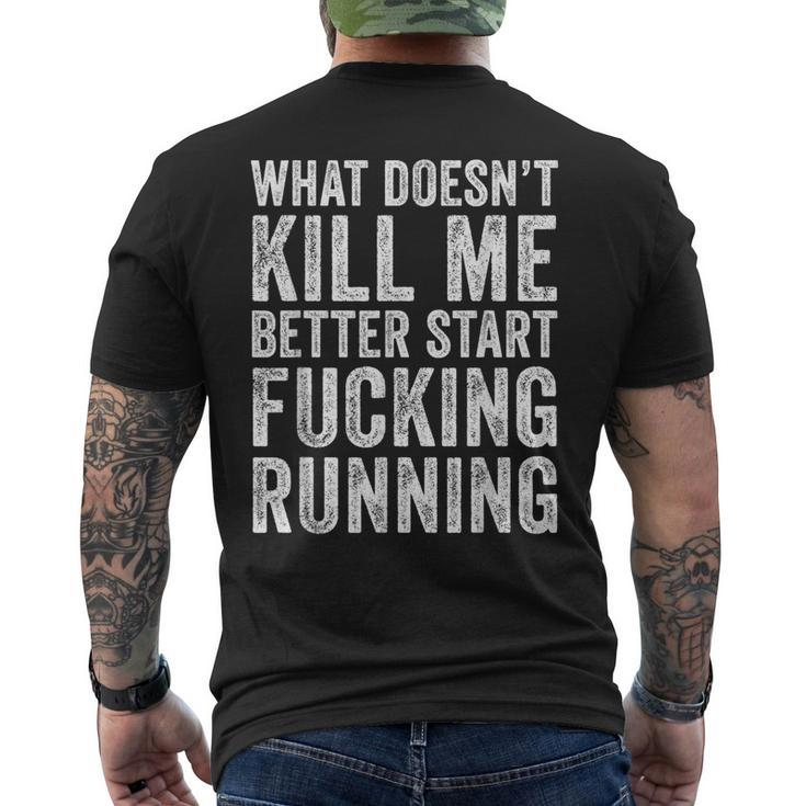 What Doesn't Kill Me Better Start Fucking Running Men's T-shirt Back Print