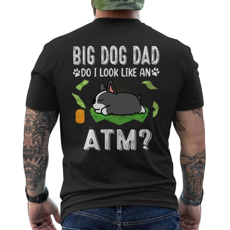 Dog Boston Terrier Big Dog Dad Do I Like An Atm Funny Puppy Mens Back Print T-shirt