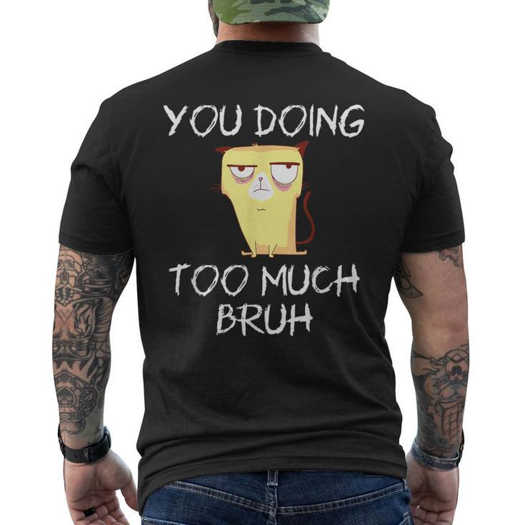 You Doing Too Much Bruh Men's T-shirt Back Print