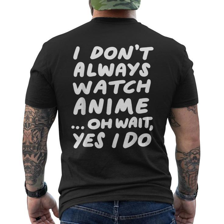 I Don't Always Watch Anime Japanese Animation Men's T-shirt Back Print