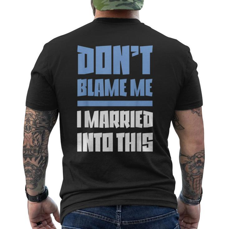 Don't Blame Me I Married Into This Humor Marriage Men's T-shirt Back Print