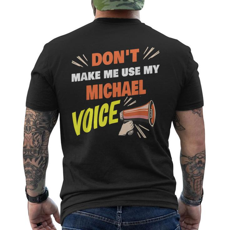 Dont Make Me Use My Michael Voice Funny Michael Name Saying  Mens Back Print T-shirt