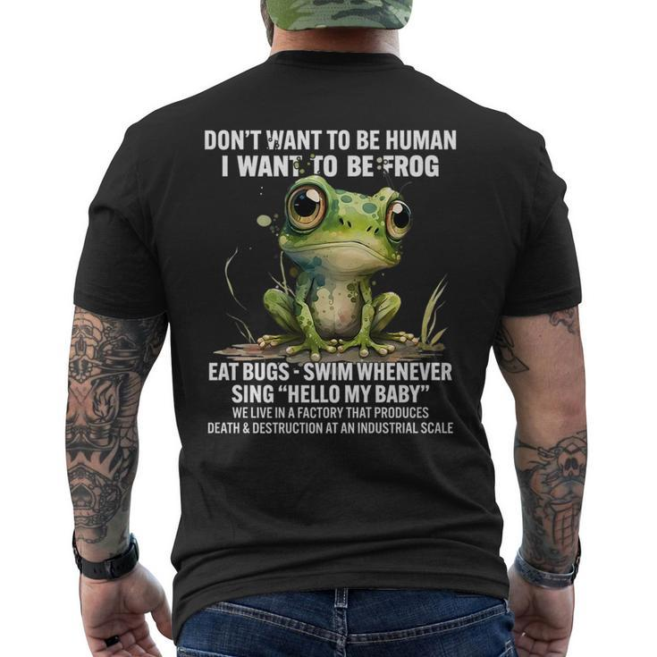 Dont Want To Be Human I Want To Be Frog Eat Bugs Swim Gifts For Frog Lovers Funny Gifts Mens Back Print T-shirt