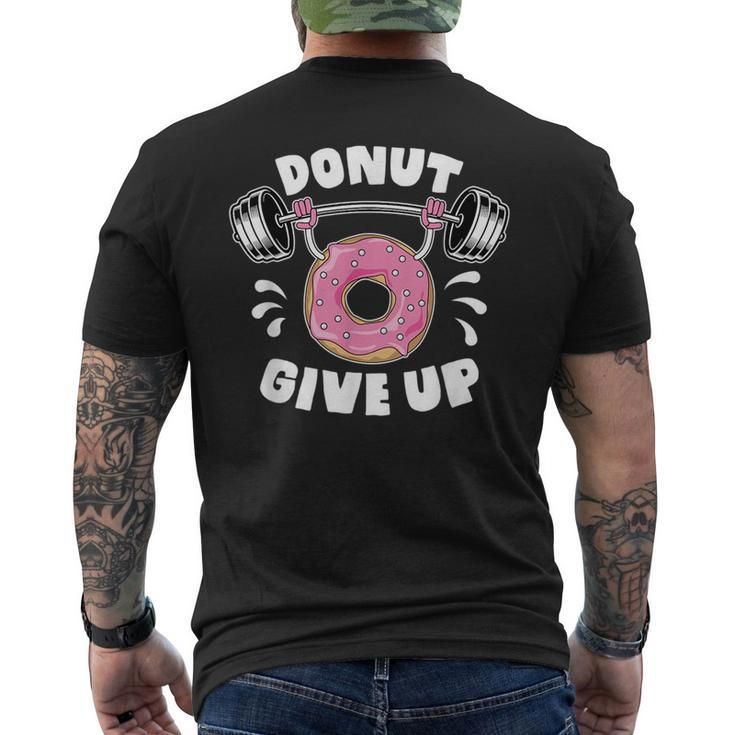Donut Give Up Pun Motivational Bodybuilding Workout Gift  Mens Back Print T-shirt