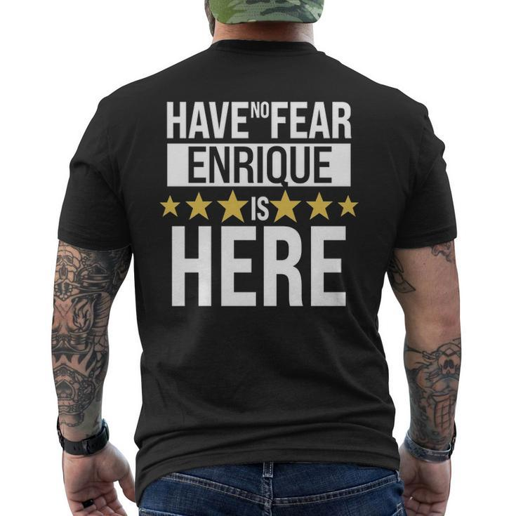 Enrique Name Gift Have No Fear Enrique Is Here Mens Back Print T-shirt