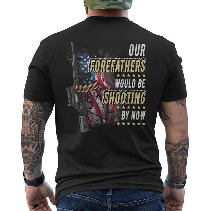 Our Forefathers Would Be Shooting Now American Flag Veteran Men's T-shirt Back Print