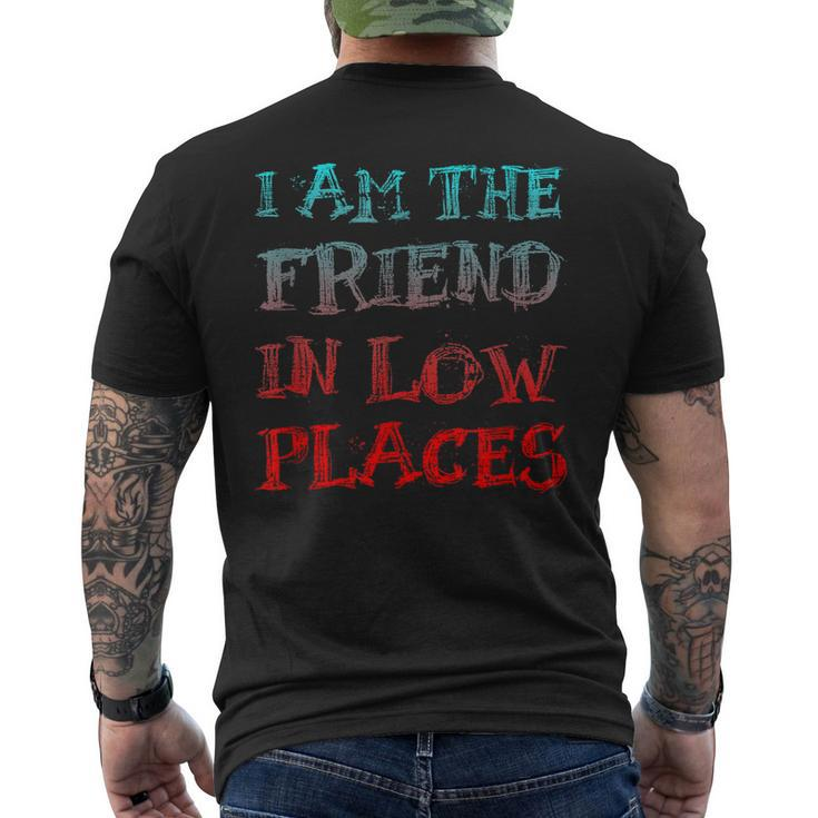 I Am The Friend In Low Places Men's T-shirt Back Print