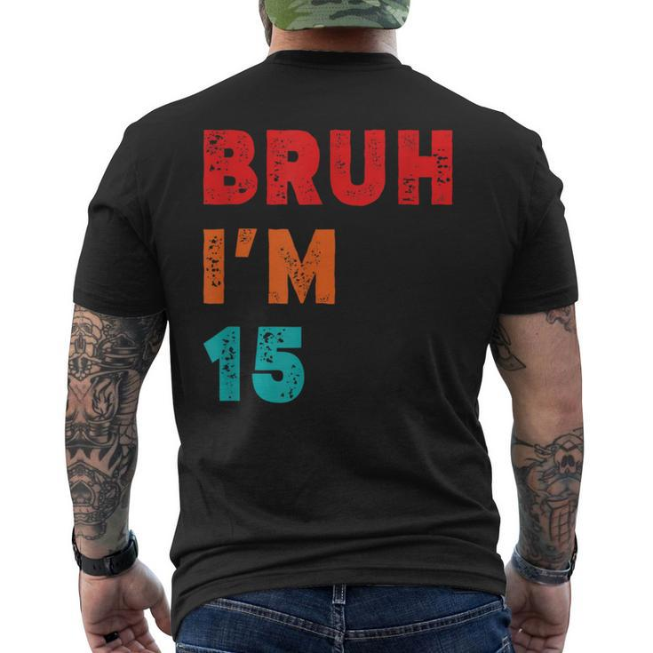Bruh I'm 15Yo 15Th Birthday Fifnth Birthday Men's T-shirt Back Print