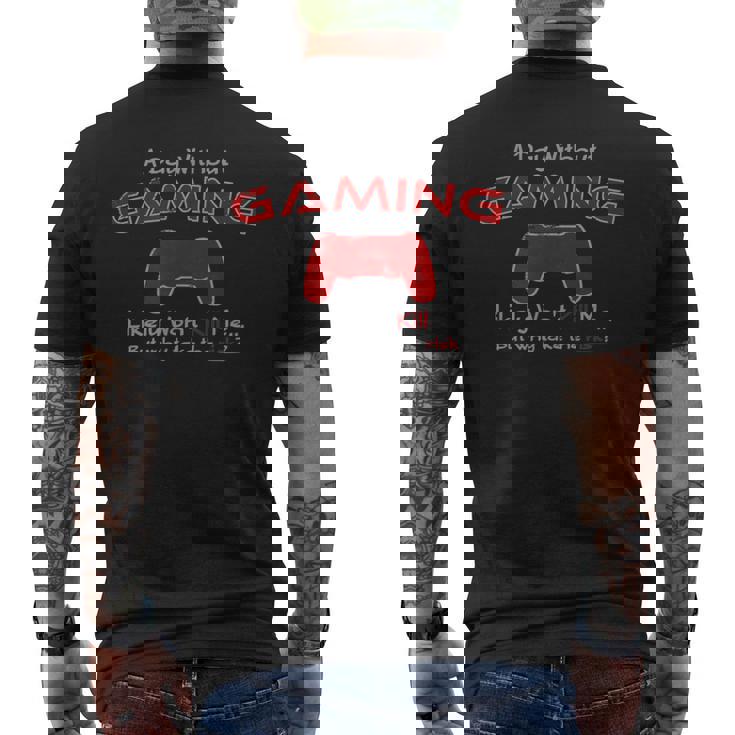 Funny Gamer A Day Without Gaming For The Hardcore Gamer Mens Back Print T-shirt