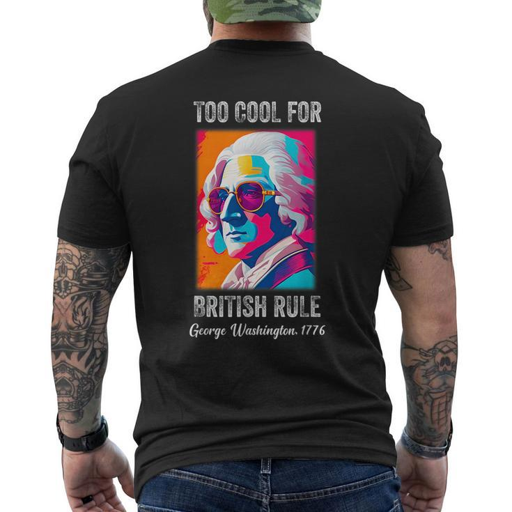 Funny July 4Th Too Cool For British Rule Washington 1776 1776 Funny Gifts Mens Back Print T-shirt