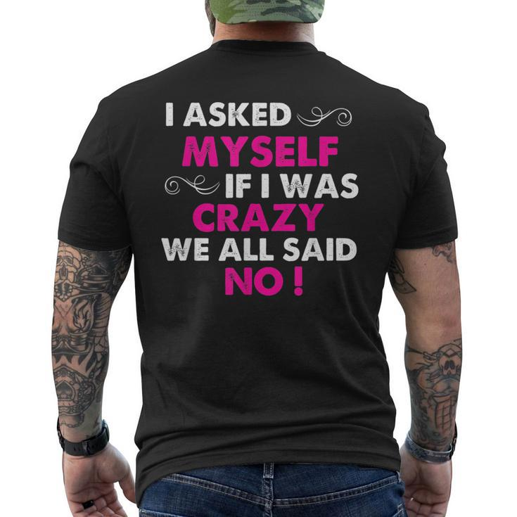 Funny Sayings I Asked Myself If I Was Crazy We All Said No Mens Back Print T-shirt