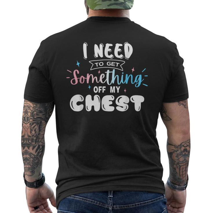 Funny Trans Pride I Need To Get Something Off My Chest Men  Mens Back Print T-shirt