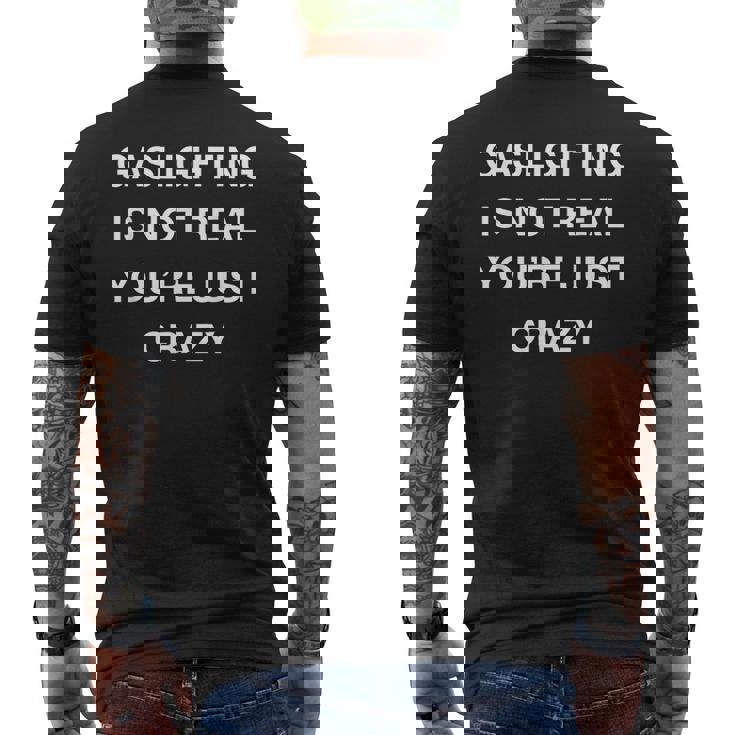 Gaslighting Is Not Real Youre Just Crazy Mens Back Print T-shirt