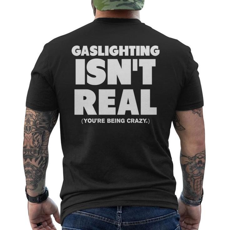 Gaslighting Isnt Real Youre Being Crazy   Mens Back Print T-shirt