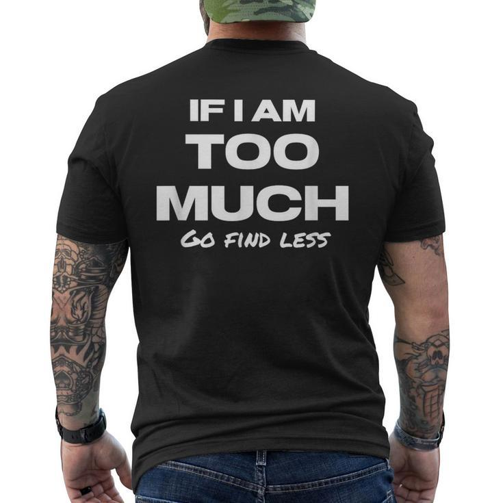 If I Am Too Much Go Find Less Motivation Quote Men's T-shirt Back Print