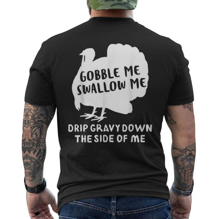 Gobble Me Swallow Me Drip Gravy Down The Side Of Me Turkey Gifts For Turkey Lovers Funny Gifts Mens Back Print T-shirt