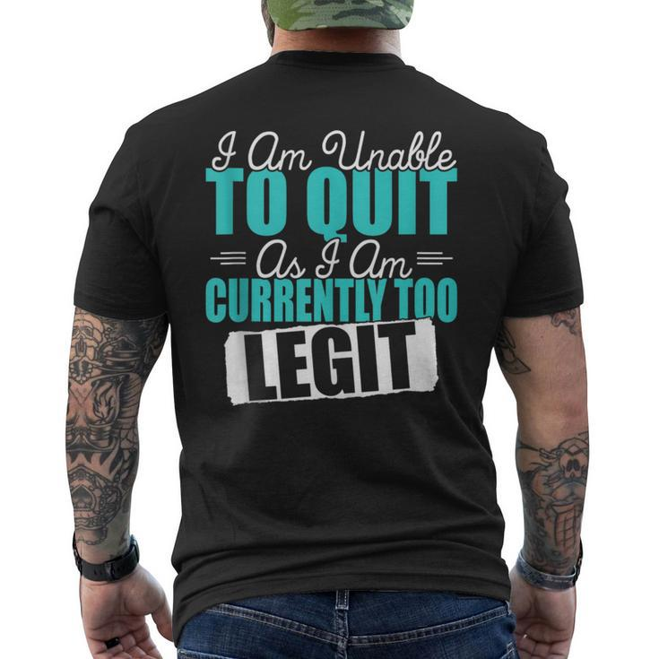 Gym Quote I Am Unable To Quit As I Am Currently To Legit Men's T-shirt Back Print