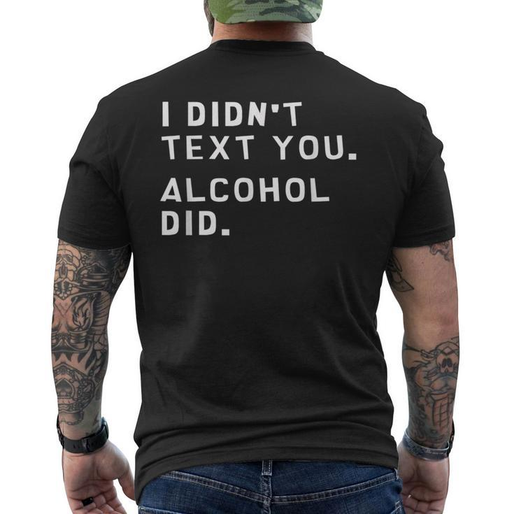 I Didnt Text You Alcohol Did Funny  Mens Back Print T-shirt