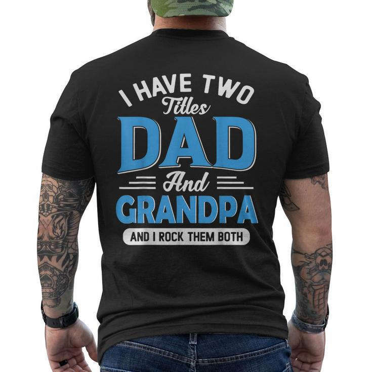 I Have Two Titles Dad And Grandpa Funny Grandpa Fathers Day  Mens Back Print T-shirt
