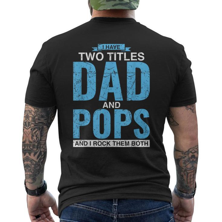 I Have Two Titles Dad And Pops Fathers Day Pops  Mens Back Print T-shirt