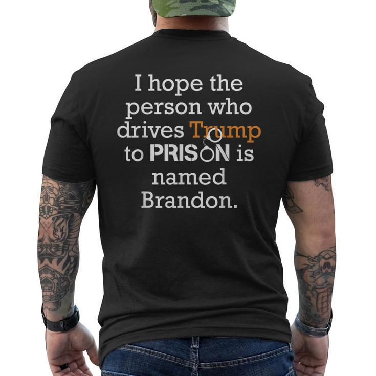 I Hope The Person Who Drives Trump To Prison Named Brandon  Mens Back Print T-shirt