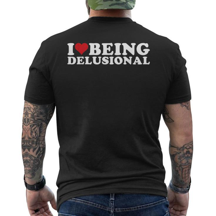 I Love Being Delusional | I Heart Being Delusional Funny Mens Back Print T-shirt