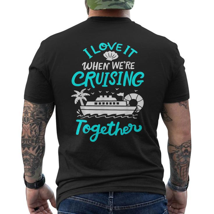 I Love It When Were Cruising Together Family Matching 2023  Mens Back Print T-shirt