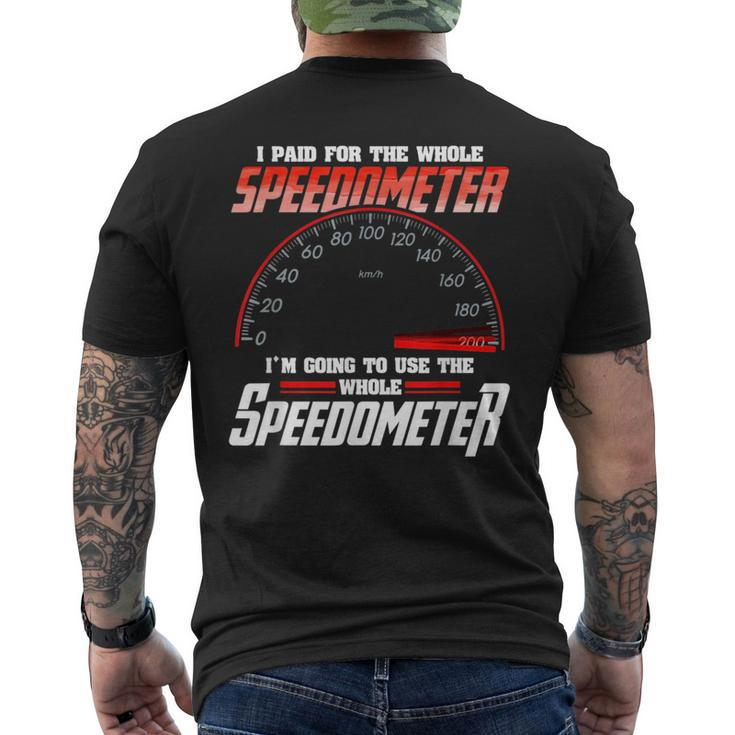 I Paid For The Whole Speedometer Im Going To Use Mens Back Print T-shirt