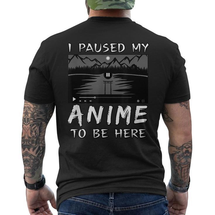 I Paused My Anime To Be Here | Anime Lover | Otaku Gift  Mens Back Print T-shirt