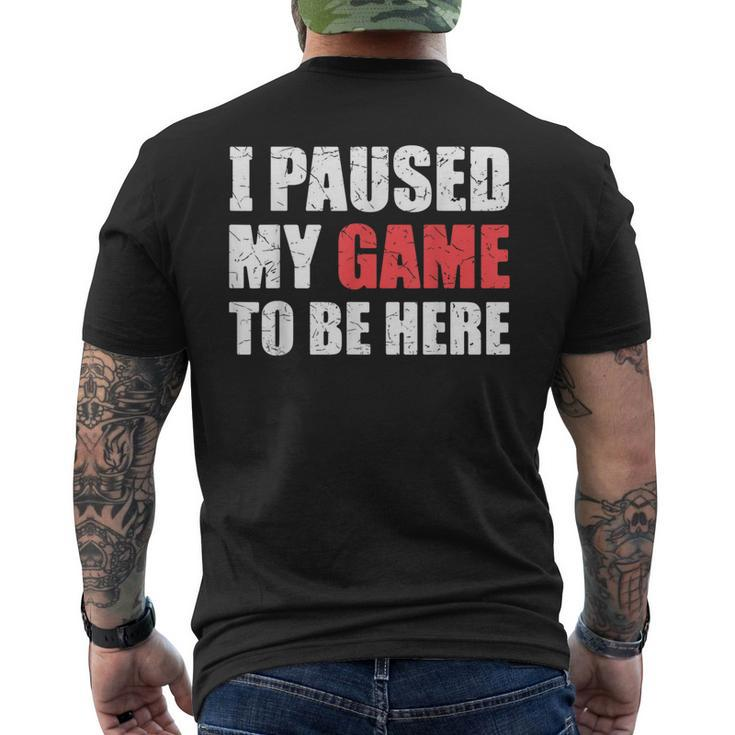 I Paused My Game To Be Here Funny Gamer Video Game Gaming Mens Back Print T-shirt