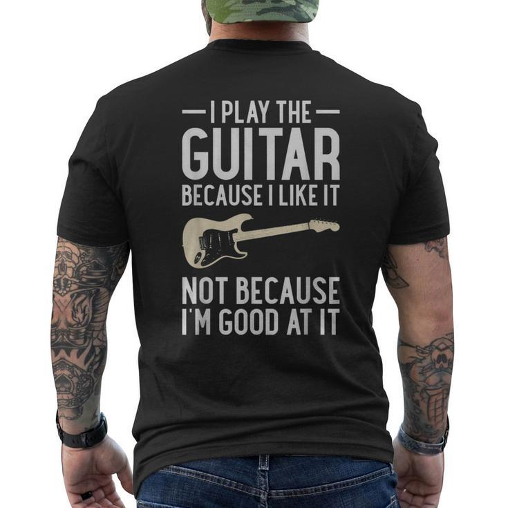 I Play Guitar Because I Like It Not Because Im Good At It IT Funny Gifts Mens Back Print T-shirt