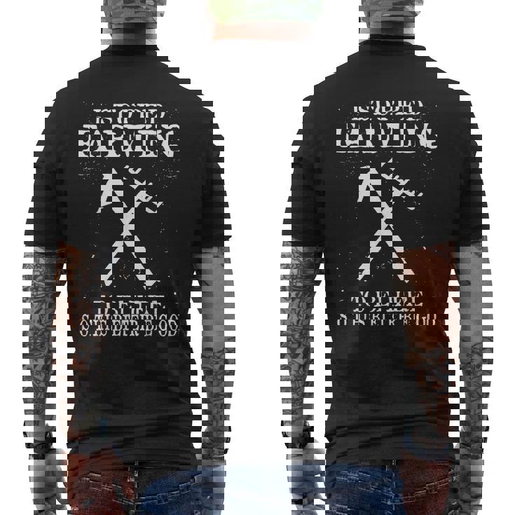 I Stopped Farming To Be Here So This Better Be Good Mens Back Print T-shirt