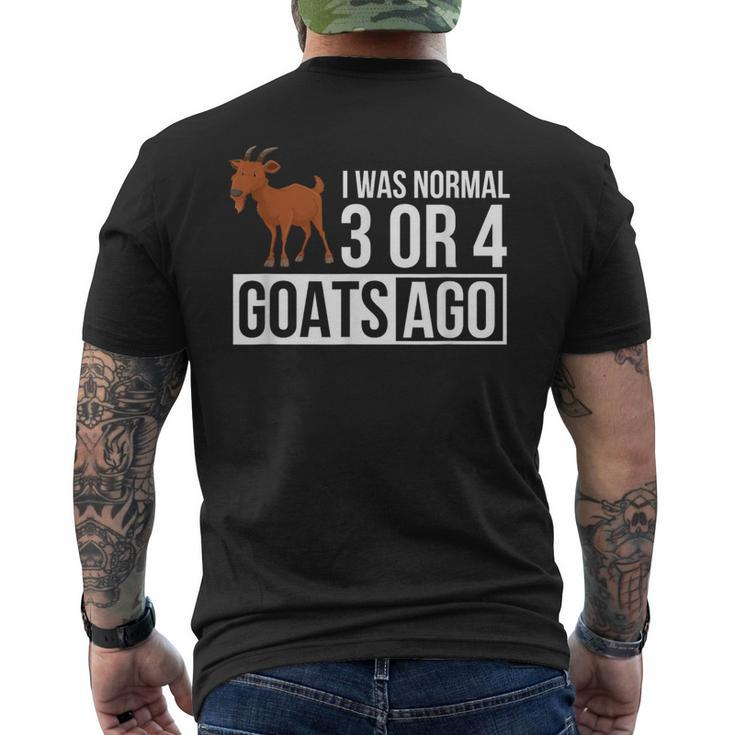 I Was Normal 3 Or 4 Goats Ago Funny Goat Owner Gifts For Goat Lovers Funny Gifts Mens Back Print T-shirt