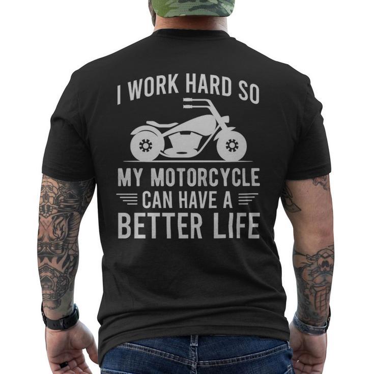 I Work Hard So My Motorcycle Can Have A Better Life Funny Motorcycle Owner  - I Work Hard So My Motorcycle Can Have A Better Life Funny Motorcycle Owner  Mens Back Print T-shirt