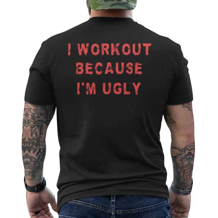 I Workout Because Im Ugly Funny Weightlifting Gym Fitness Mens Back Print T-shirt
