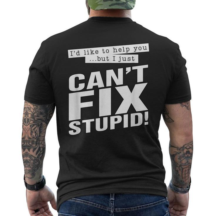Id Like To Help You But I Just Cant Fix Stupid Men's Back Print T-shirt