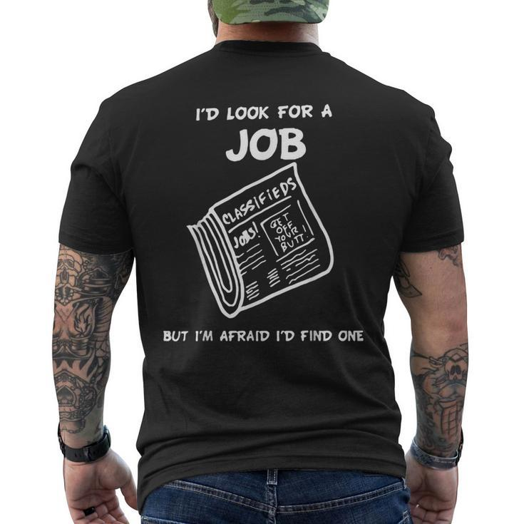I’D Look For A Job But I’M Afraid I’D Find One Men's Back Print T-shirt