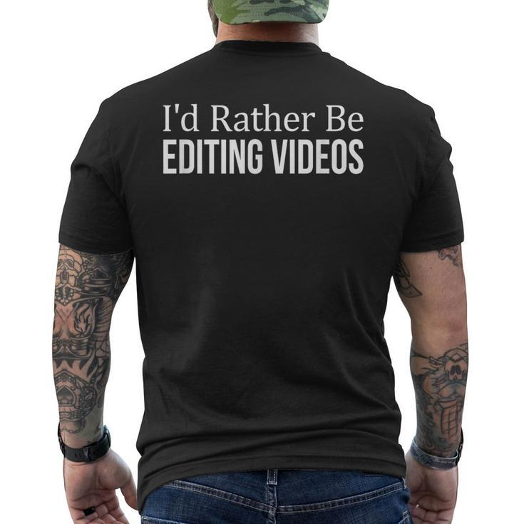 I'd Rather Be Editing Videos Men's T-shirt Back Print