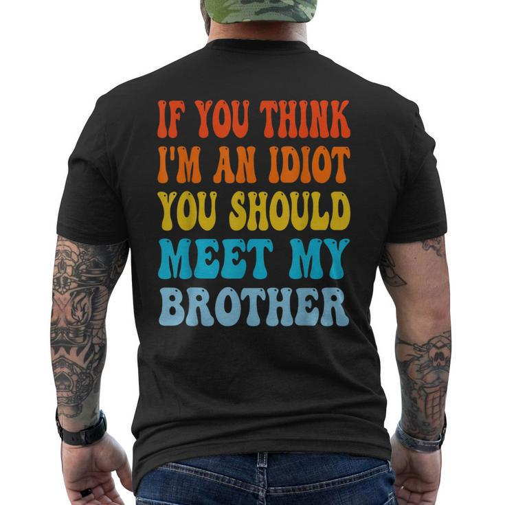 If You Think Im An Idiot You Should Meet My Brother Funny Gifts For Brothers Mens Back Print T-shirt