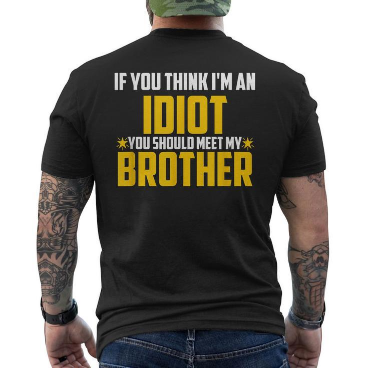If You Think Im An Idiot You Should Meet My Brother Gift For Men Mens Back Print T-shirt