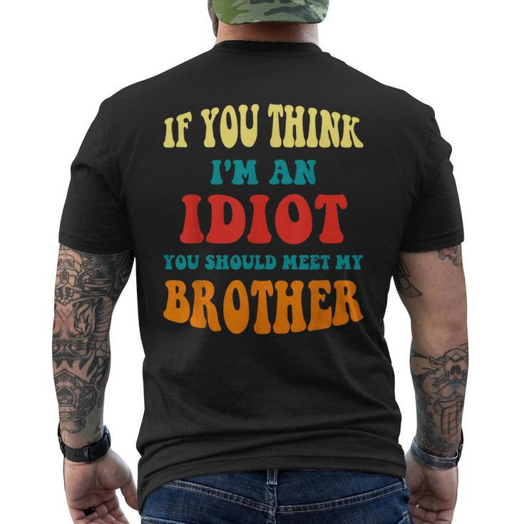 If You Think Im An Idiot You Should Meet My Brother Gift For Mens Mens Back Print T-shirt