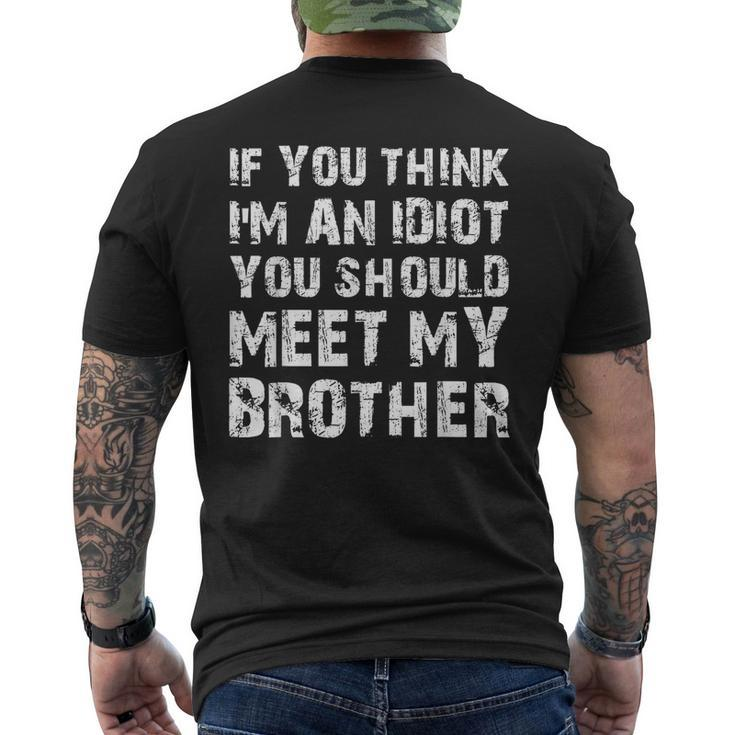 If You Think Im An Idiot You Should Meet My Brother Humor Funny Gifts For Brothers Mens Back Print T-shirt