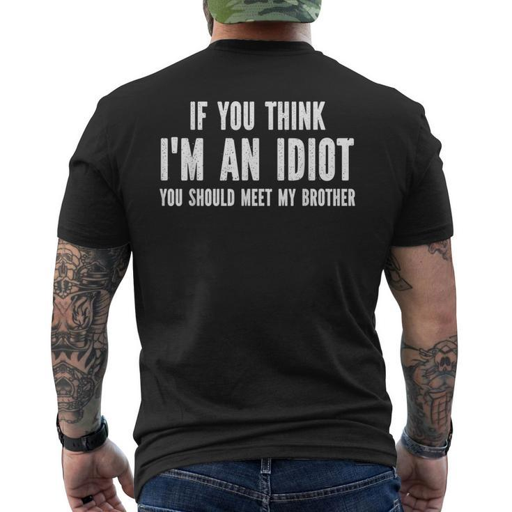 If You Think Im An Idiot You Should Meet My Brother  Mens Back Print T-shirt