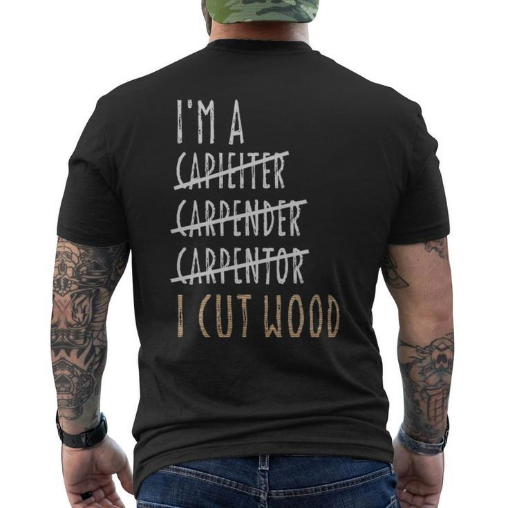 Im A Carpenter I Cut Wood Sarcastic Woodworking Sayings  - Im A Carpenter I Cut Wood Sarcastic Woodworking Sayings  Mens Back Print T-shirt