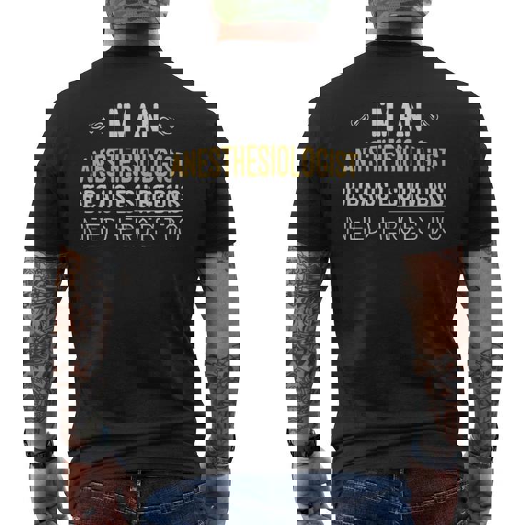 Im An Anesthesiologist Because Surgeons Need Heroes Too Funny - Im An Anesthesiologist Because Surgeons Need Heroes Too Funny Mens Back Print T-shirt