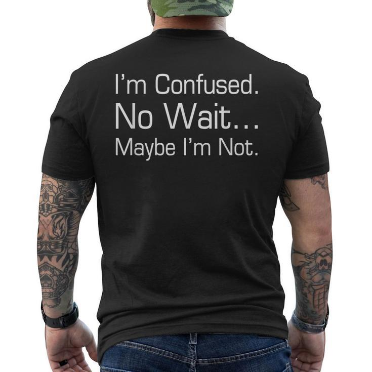 Im Confused No Wait Maybe Im Not Funny T  Mens Back Print T-shirt